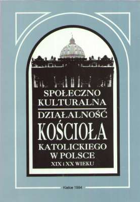 SPOŁECZNO kulturalna działalność Kościoła Katolickiego w Polsce XIX i XX wieku