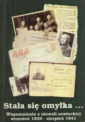 Stała się omyłka... Wspomnienia z niewoli sowieckiej wrzesień 1939 – sierpień 1941