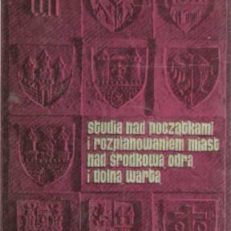 STUDIA nad początkami i rozplanowaniem miast nad środkową Odrą i dolną Wartą (województwo zielonogórskie). Tom II. Dolny Śląsk, Dolne Łużyce