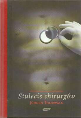 Stulecie chirurgów. Według zapisków mojego dziadka, chirurga H. St. Hartmanna