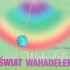 Świat wahadełek. Podręcznik o wahadełkach dla początkujących i zaawansowanych.