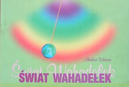 Świat wahadełek. Podręcznik o wahadełkach dla początkujących i zaawansowanych.