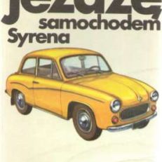 Jeżdżę samochodem Syrena. Technika jazdy, obsługa i usprawnienia