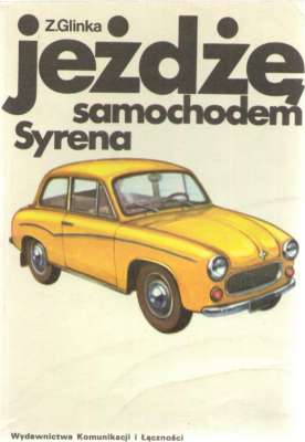 Jeżdżę samochodem Syrena. Technika jazdy, obsługa i usprawnienia