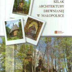 Szlak architektury drewnianej w Małopolsce. Przewodnik
