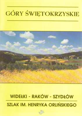 GÓRY Świętokrzyskie. Szlak oznaczony im.Henryka Orlińskiego Widełki – Drogowle – Raków – Chańcza - Szydłów