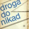 Droga do nikąd. Działalność Organizacji Ukraińskich Nacjonalistów i jej likwidacja w Polsce.
