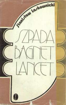 Szpada, bagnet, lancet. Moje wspomnienia. Wydanie drugie uzupełnione.