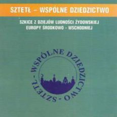 SZTETŁ – wspólne dziedzictwo. Szkice z dziejów Europy Środkowo-Wschodniej
