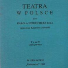 Teatra w Polsce. Tom IV. Część pierwsza – Część druga – Indeksy