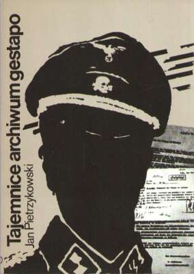 Tajemnice archiwum gestapo. Przyczynki do historii niemieckiej okupacji w Polsce