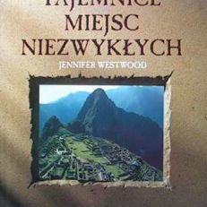 Tajemnice miejsc niezwykłych. Tajemnice świętych miejsc. Symboliczne krajobrazy. Starożytne miasta i zaginione lądy