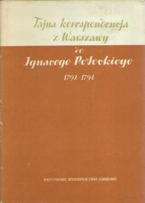 TAJNA korespondencja z Warszawy 1792 – 1794 do gnacego Potockiego. Jan Dembowski i inni