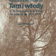 Tam i wtedy. W Podweryszkach, w Wilnie i w puszczy 1939 – 1945