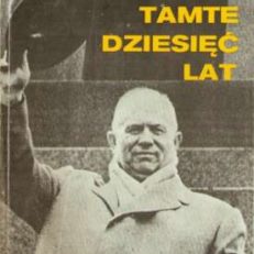 Tamte dziesięć lat. Dlaczego Chruszczow musiał odejść?