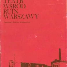 Teatr wśród ruin Warszawy. Wspomnienia i dokumenty z lat 1944-1945.