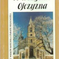 To wszystko Ojczyzna. Sześć wieków kościoła i parafii Mejszagoła. Od ks. kanonika Mikołaja do ks. prałata Józefa