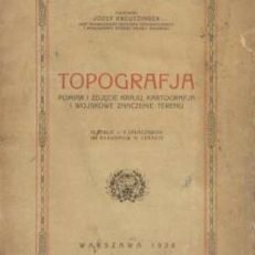 Topografia. Pomiar i zdjęcie kraju, kartografia i wojskowe znaczenie terenu. 18 tablic. 8 załączników. 164 rysunków w tekście.