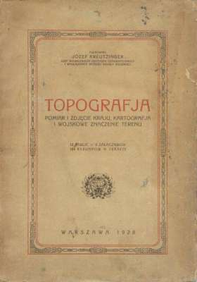 Topografia. Pomiar i zdjęcie kraju, kartografia i wojskowe znaczenie terenu. 18 tablic. 8 załączników. 164 rysunków w tekście.
