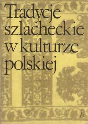 TRADYCJE szlacheckie w kulturze polskiej