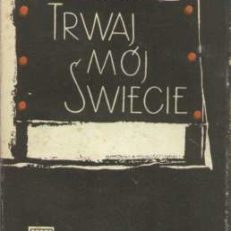 Trwaj, mój świecie.
