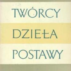 Twórcy. Dzieła. Postawy. Wybór esejów literackich