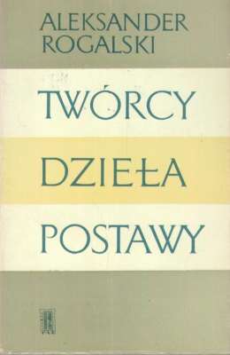 Twórcy. Dzieła. Postawy. Wybór esejów literackich
