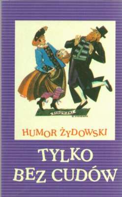 TYLKO bez cudów. Humor żydowski
