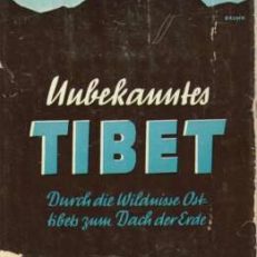 Unbekanntes Tibet. Durch die Wildnisse OstTibets zum Dach der Erde. Mit 64 Abbildungen und photographischen Aufnahmen des Verfassers und 2 Karten