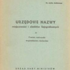 URZĘDOWE nazwy miejscowości i obiektów fizjograficznych. Zeszyt 31. Powiat radomski województwo kieleckie.