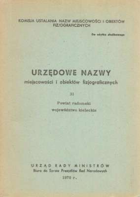 URZĘDOWE nazwy miejscowości i obiektów fizjograficznych. Zeszyt 31. Powiat radomski województwo kieleckie.