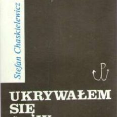 Ukrywałem się w Warszawie. Styczeń 1943 - styczeń 1945.
