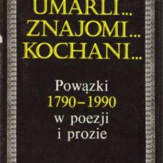 UMARLI... Znajomi... Kochani... Powązki 1790-1990 w poezji i prozie