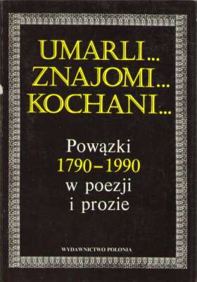 UMARLI... Znajomi... Kochani... Powązki 1790-1990 w poezji i prozie