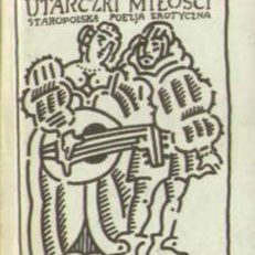 UTARCZKI miłości. Staropolska poezja erotyczna. Część II