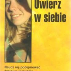 Uwierz w siebie. Naucz się podejmować życiowe wyzwania.