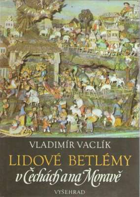 Lidove Betlemy v Čechach a na Morave.