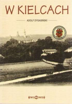 W Kielcach. Opowiadania i uwagi o czasach szkolnych.