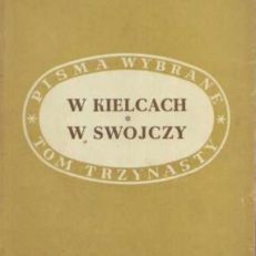 W Kielcach. Opowiadania i uwagi o czasach szkolnych. W swojczy czyli żywot poczciwego włościanina