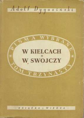 W Kielcach. Opowiadania i uwagi o czasach szkolnych. W swojczy czyli żywot poczciwego włościanina