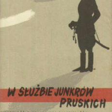 W służbie junkrów pruskich. Opowieść o sanacyjnej podchorążówce