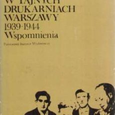 W tajnych drukarniach Warszawy 1939-1944. Wspomnienia
