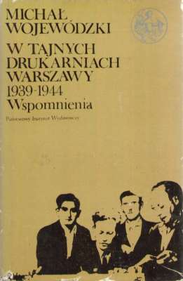 W tajnych drukarniach Warszawy 1939-1944. Wspomnienia