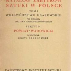 POWIAT wadowicki. Katalog zabytków sztuki w Polsce. Tom I województwo krakowskie. Zeszyt 14.