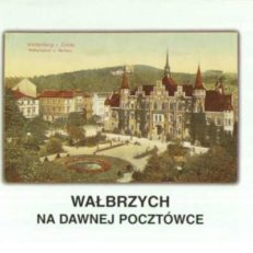 WAŁBRZYCH na dawnej pocztówce ze zbiorów Muzeum Okręgowego w Wałbrzychu