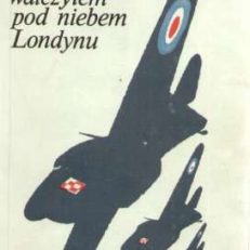 Walczyłem pod niebem Londynu.