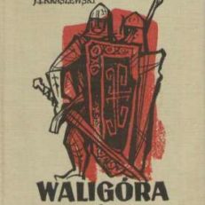 Waligóra. Powieść historyczna z czasów Leszka Białego. 