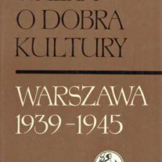 WALKA o dobra kultury. Warszawa 1939-1945. Tom I – Tom II