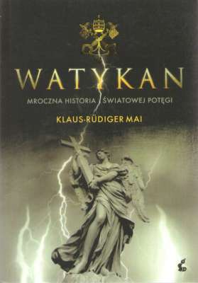Watykan. Mroczna historia  światowego mocarstwa