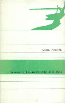 Warszawa kazimierzowska 1648 – 1668. Miasto – Ludzie – Polityka